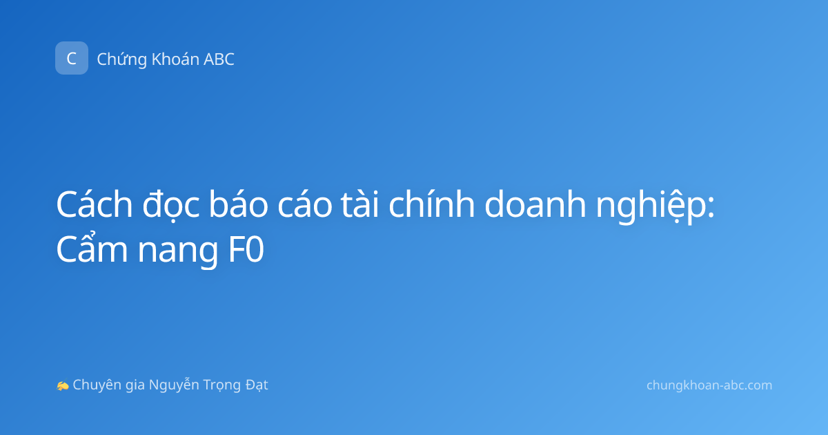 Cách đọc báo cáo tài chính doanh nghiệp: Cẩm nang F0