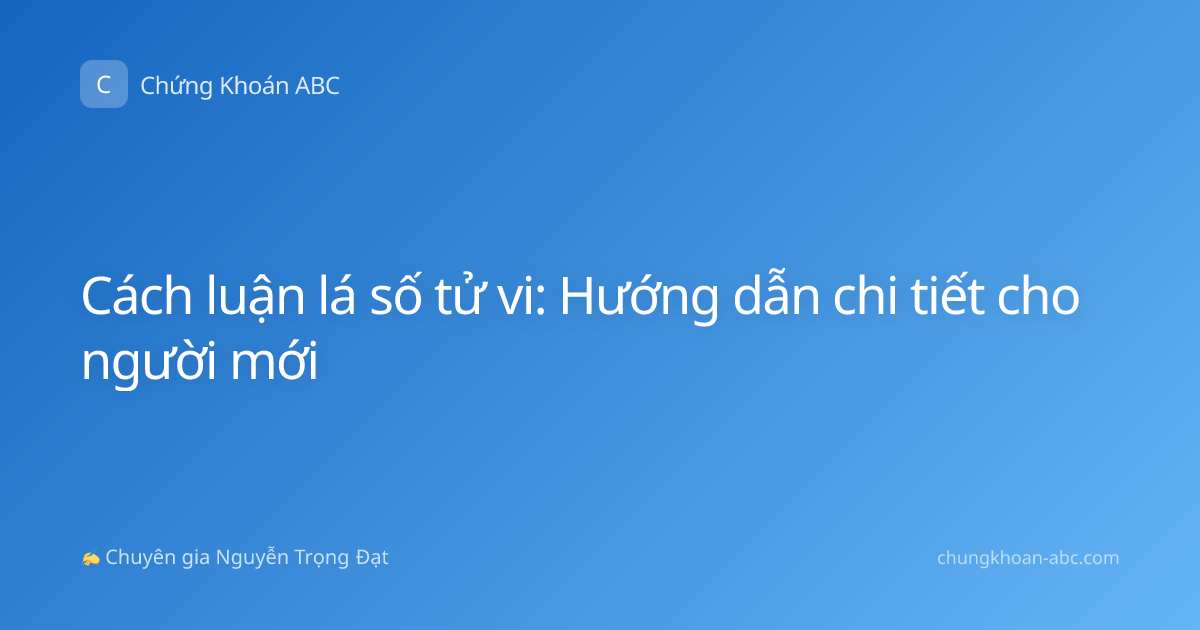 Cách luận lá số tử vi: Hướng dẫn chi tiết cho người mới