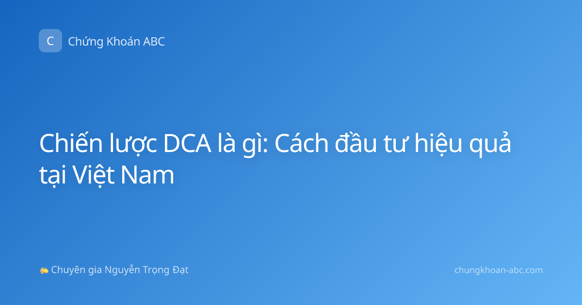 Chiến lược DCA là gì: Cách đầu tư hiệu quả tại Việt Nam