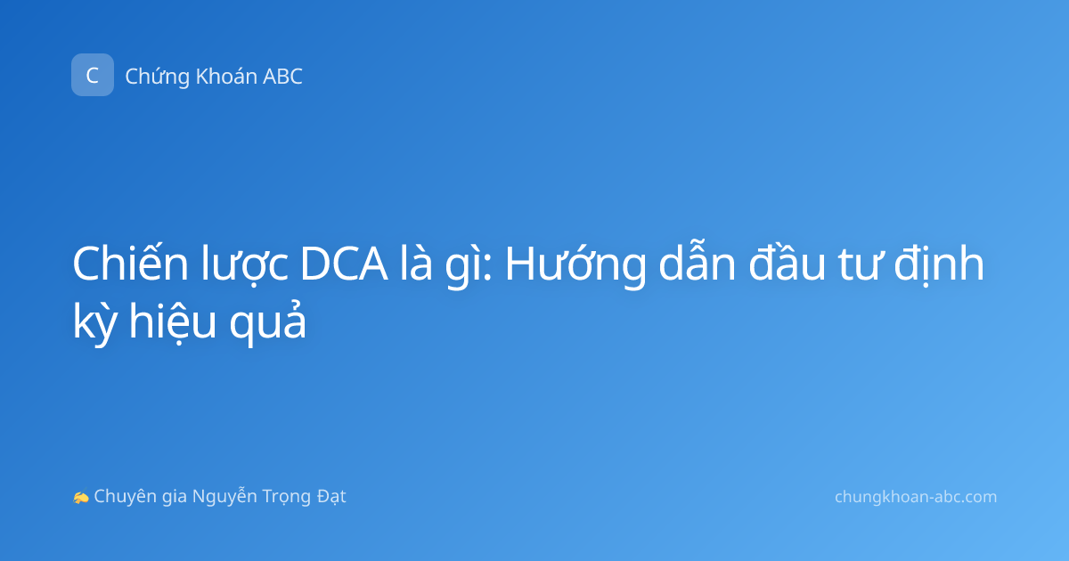 Chiến lược DCA là gì: Hướng dẫn đầu tư định kỳ hiệu quả