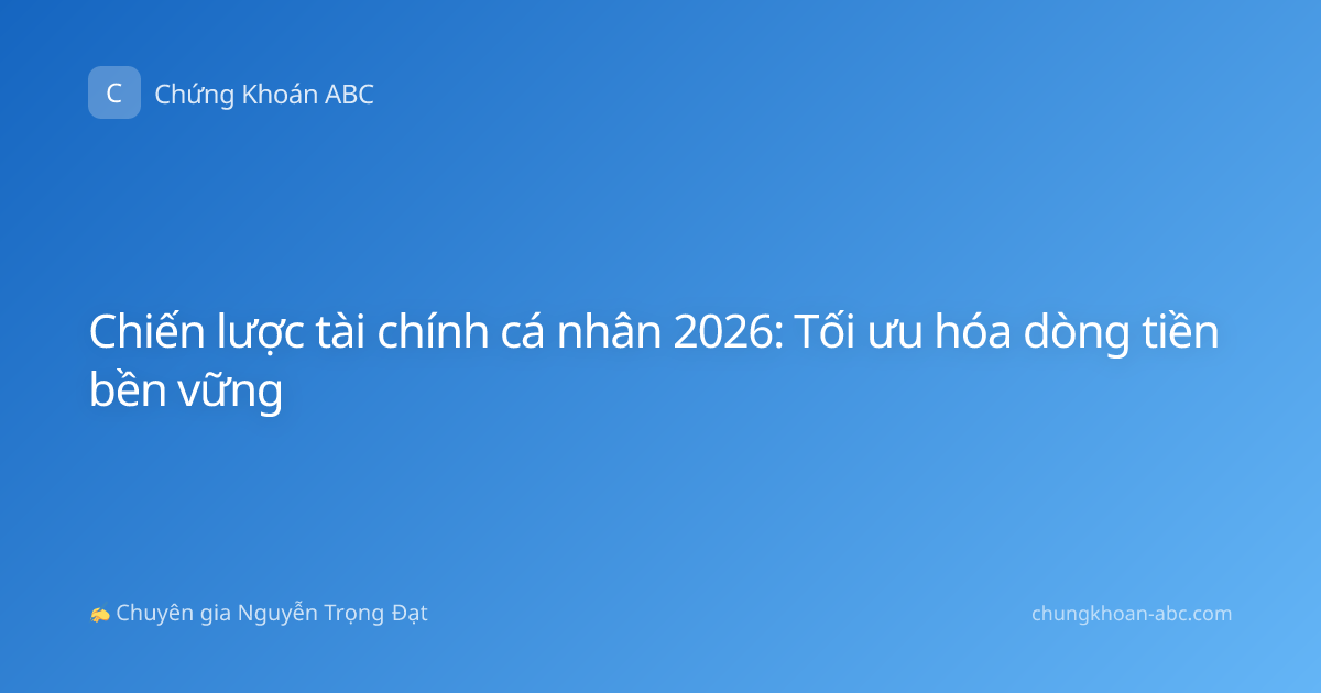 Chiến lược tài chính cá nhân 2026: Tối ưu hóa dòng tiền bền vững