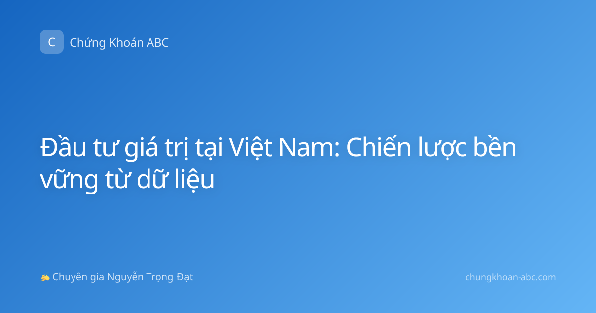 Đầu tư giá trị tại Việt Nam: Chiến lược bền vững từ dữ liệu