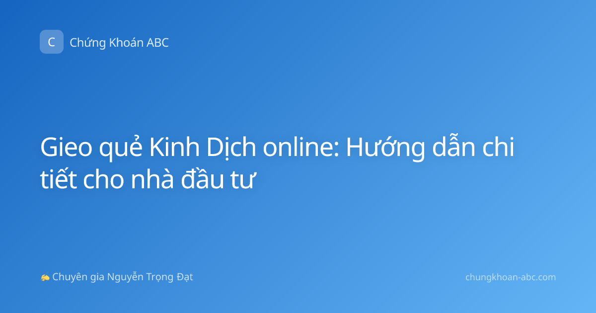 Gieo quẻ Kinh Dịch online: Hướng dẫn chi tiết cho nhà đầu tư