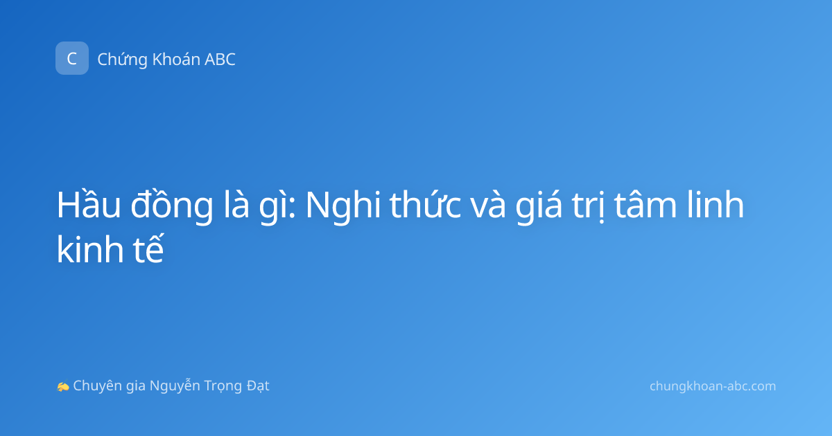 Hầu đồng là gì: Nghi thức và giá trị tâm linh kinh tế