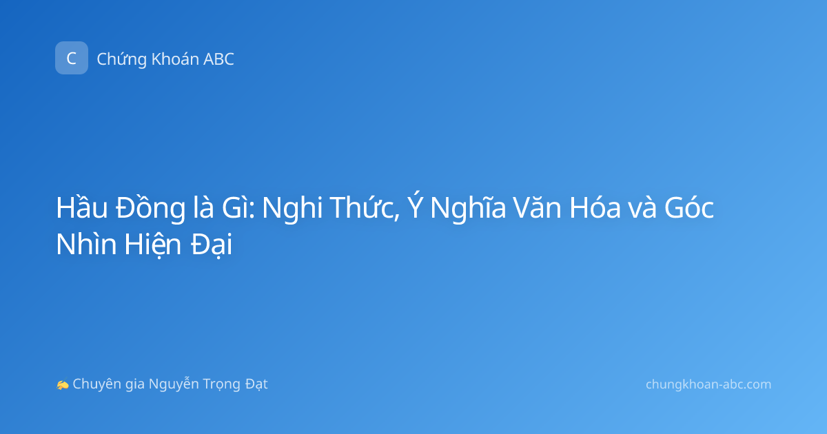 Hầu Đồng là Gì: Nghi Thức, Ý Nghĩa Văn Hóa và Góc Nhìn Hiện Đại