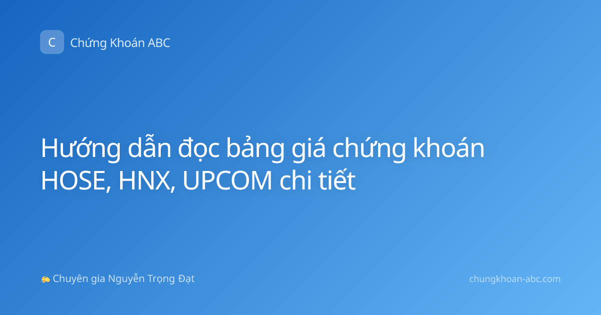 Hướng dẫn đọc bảng giá chứng khoán HOSE, HNX, UPCOM chi tiết