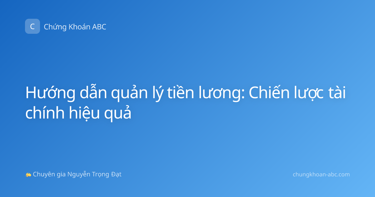 Hướng dẫn quản lý tiền lương: Chiến lược tài chính hiệu quả