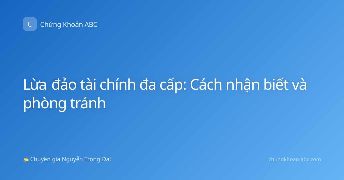 Lừa đảo tài chính đa cấp: Cách nhận biết và phòng tránh