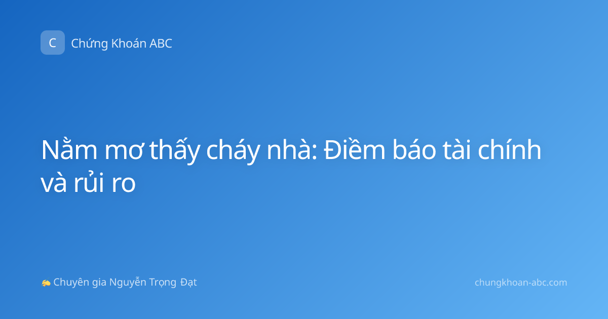 Nằm mơ thấy cháy nhà: Điềm báo tài chính và rủi ro