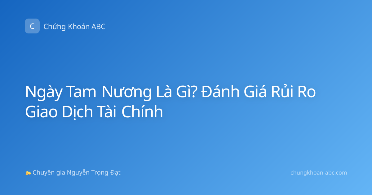 Ngày Tam Nương Là Gì? Đánh Giá Rủi Ro Giao Dịch Tài Chính
