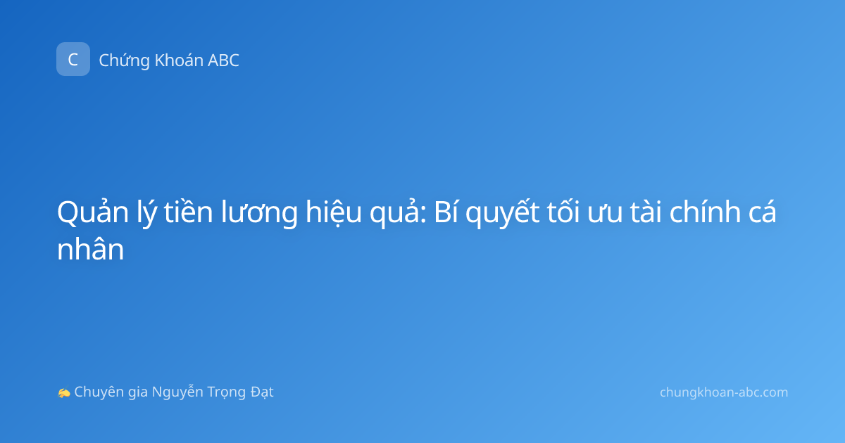 Quản lý tiền lương hiệu quả: Bí quyết tối ưu tài chính cá nhân