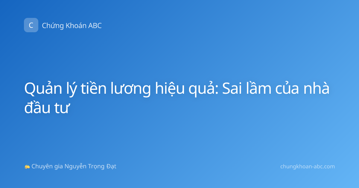 Quản lý tiền lương hiệu quả: Sai lầm của nhà đầu tư