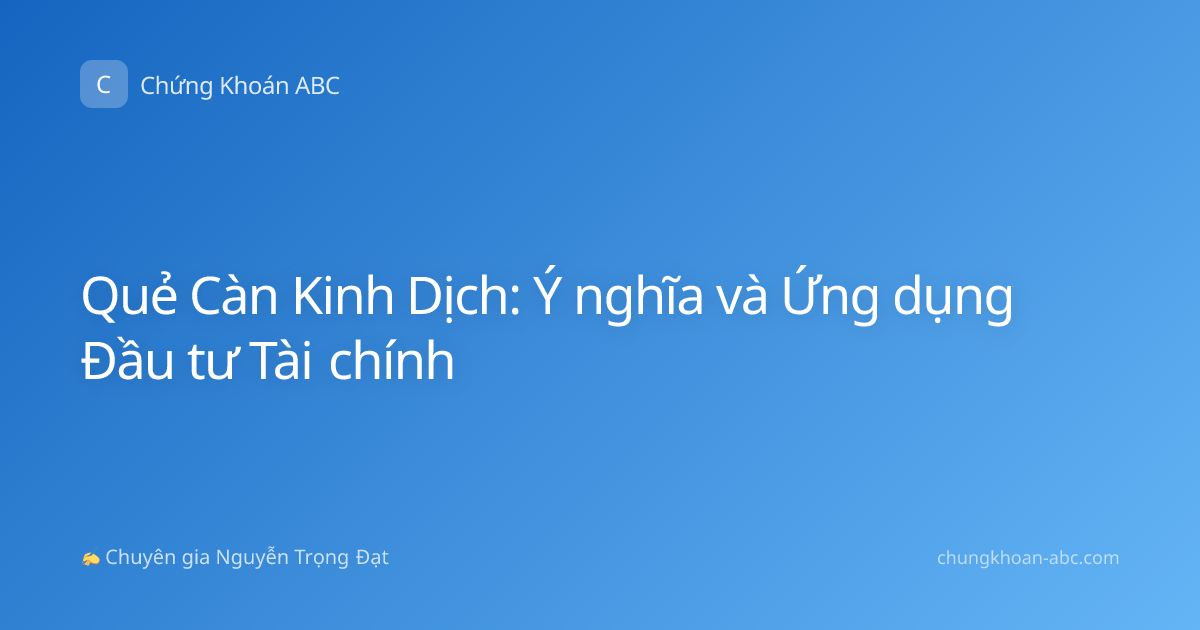 Quẻ Càn Kinh Dịch: Ý nghĩa và Ứng dụng Đầu tư Tài chính