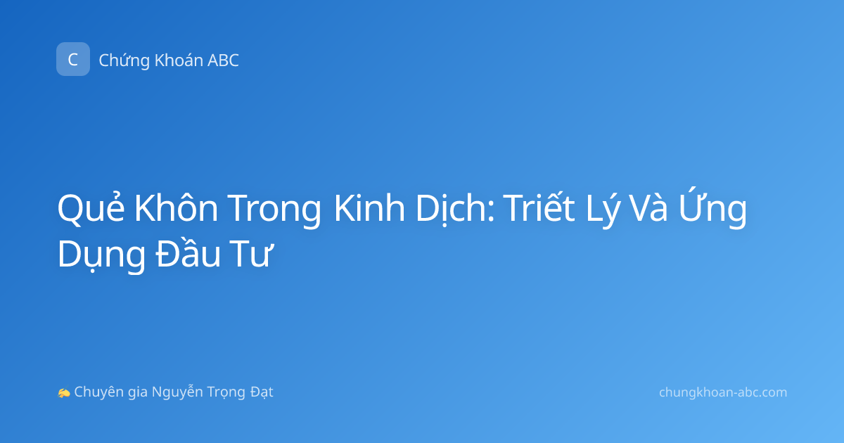 Quẻ Khôn Trong Kinh Dịch: Triết Lý Và Ứng Dụng Đầu Tư