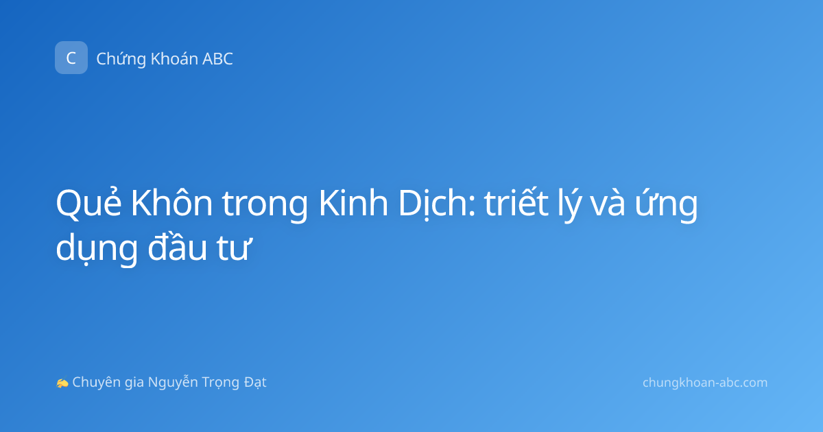 Quẻ Khôn trong Kinh Dịch: triết lý và ứng dụng đầu tư
