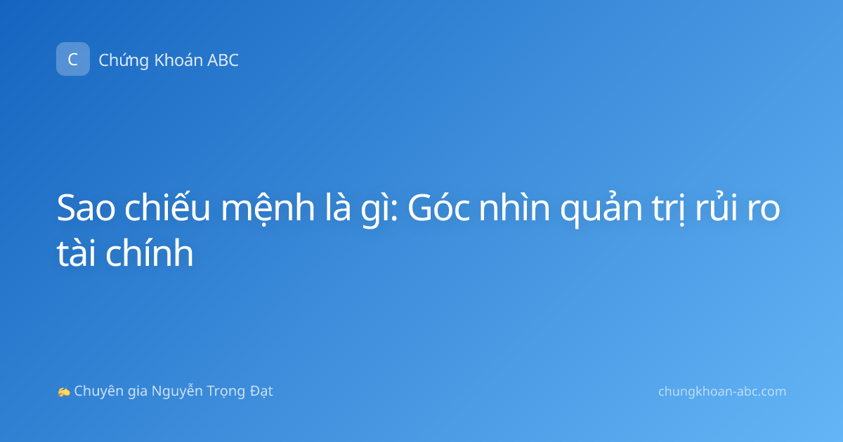 Sao chiếu mệnh là gì: Góc nhìn quản trị rủi ro tài chính
