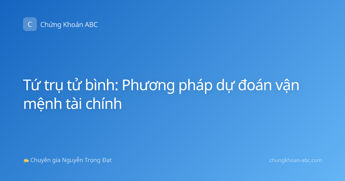 Tứ trụ tử bình: Phương pháp dự đoán vận mệnh tài chính
