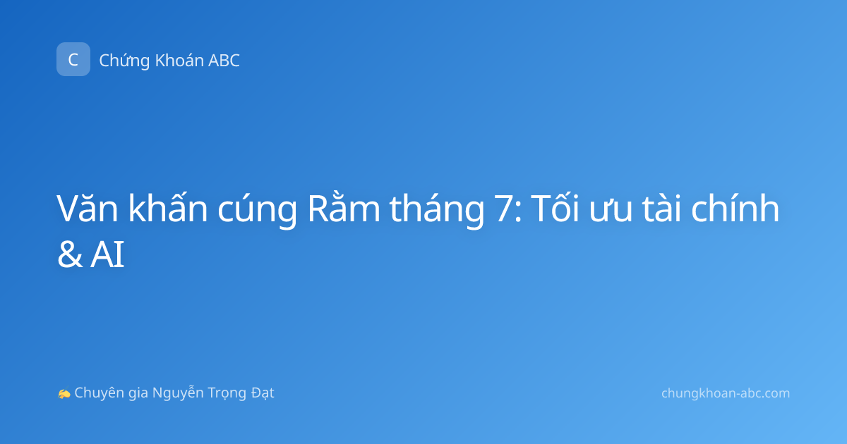 Văn khấn cúng Rằm tháng 7: Tối ưu tài chính & AI
