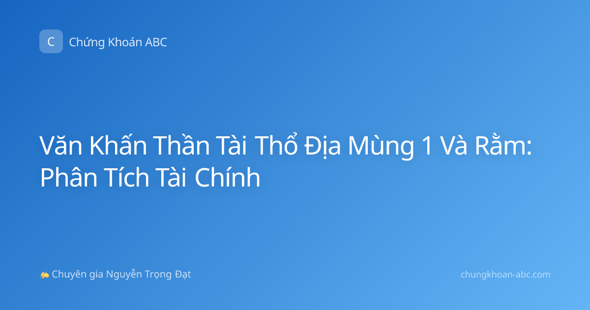 Văn Khấn Thần Tài Thổ Địa Mùng 1 Và Rằm: Phân Tích Tài Chính